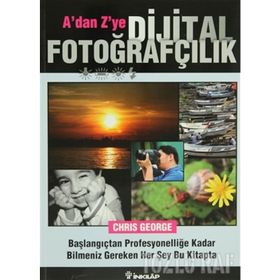 A'DAN Z'YE DIJITAL FOTOĞRAFÇILIK BAŞLANGIÇTAN PROFESYONELLİĞE KADAR BILMENIZ GEREKEN HER ŞEY BU KIT - CHIRIS GEORGE