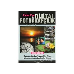 A'DAN Z'YE DIJITAL FOTOĞRAFÇILIK BAŞLANGIÇTAN PROFESYONELLİĞE KADAR BILMENIZ GEREKEN HER ŞEY BU KIT - CHIRIS GEORGE
