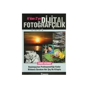 A'DAN Z'YE DIJITAL FOTOĞRAFÇILIK BAŞLANGIÇTAN PROFESYONELLİĞE KADAR BILMENIZ GEREKEN HER ŞEY BU KIT - CHIRIS GEORGE