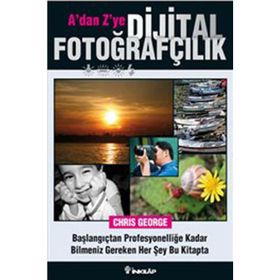 A'dan Z'ye Dijital Fotoğrafçılık Kitabı - Chris George