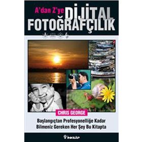 A'dan Z'ye Dijital Fotoğrafçılık Kitabı - Chris George