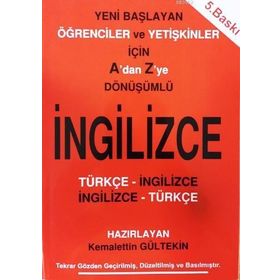 A'DAN Z'YE DÖNÜŞÜMLÜ İNGILIZCE YENI BAŞLAYAN ÖĞRENCILER VE YETIŞKINLER İÇIN - KEMALETTIN GÜLTEKIN