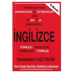 A'DAN Z'YE DÖNÜŞÜMLÜ İNGILIZCE YENI BAŞLAYAN ÖĞRENCILER VE YETIŞKINLER İÇIN - KEMALETTIN GÜLTEKIN