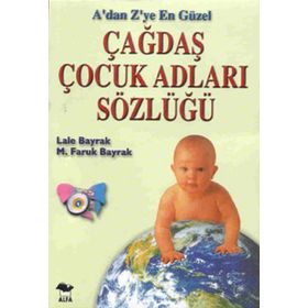A'dan Z'ye En Güzel Çağdaş Çocuk Adları Sözlüğü - M. Faruk Bayrak , Lale Bayrak