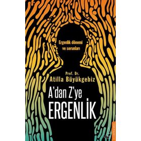 A'dan Z'ye Ergenlik - Atilla Büyükgebiz