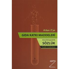 A’dan Z’ye Gıda Katkı Maddeleri - Ansiklopedik Sözlük - Fatih Gültekin