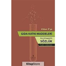 A’dan Z’ye Gıda Katkı Maddeleri - Ansiklopedik Sözlük - Fatih Gültekin