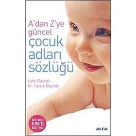 ADAN ZYE GÜNCEL ÇOCUK ADLARI SÖZLÜĞÜ - LALE BAYRAK; M.FARUK BAYRAK