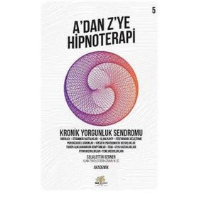 A'dan Z'ye Hipnoterapi 5.Kitap - Kronik Yorgunluk Sendromu