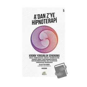 A'dan Z'ye Hipnoterapi 5.Kitap - Kronik Yorgunluk Sendromu