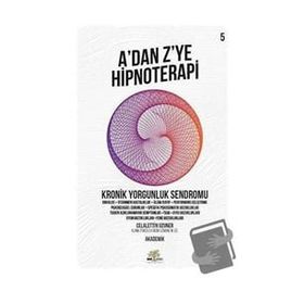 A'dan Z'ye Hipnoterapi 5.Kitap - Kronik Yorgunluk Sendromu