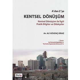 A'DAN Z'YE KENTSEL DÖNÜŞÜM KENTSEL DÖNÜŞÜM ILE İLGILI PRATIK BILGILER VE DILEKÇELER - ALI GÜVENÇ KIRAZ