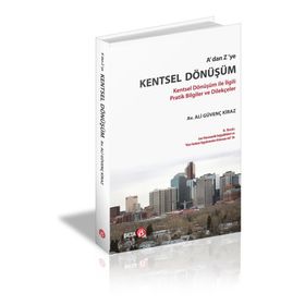 A'DAN Z'YE KENTSEL DÖNÜŞÜM KENTSEL DÖNÜŞÜM ILE İLGILI PRATIK BILGILER VE DILEKÇELER - ALI GÜVENÇ KIRAZ