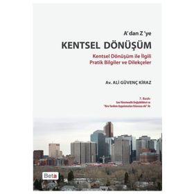 A'DAN Z'YE KENTSEL DÖNÜŞÜM KENTSEL DÖNÜŞÜM ILE İLGILI PRATIK BILGILER VE DILEKÇELER - ALI GÜVENÇ KIRAZ