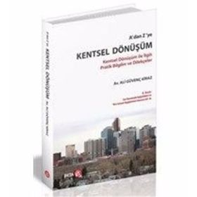 A'DAN Z'YE KENTSEL DÖNÜŞÜM KENTSEL DÖNÜŞÜM ILE İLGILI PRATIK BILGILER VE DILEKÇELER - ALI GÜVENÇ KIRAZ