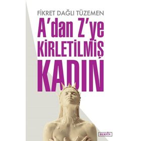 A'dan Z'ye Kirletilmiş Kadın - Fikret Dağlı Tüzemen