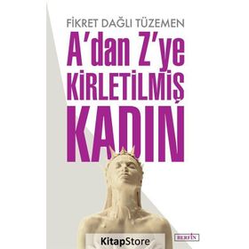 A'dan Z'ye Kirletilmiş Kadın - Fikret Dağlı Tüzemen