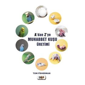A'dan Z'ye Muhabbet Kuşu Üretimi - Tom Fisherman