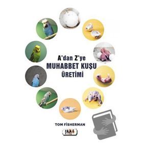 A'dan Z'ye Muhabbet Kuşu Üretimi - Tom Fisherman