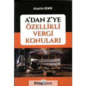 A'dan Z'ye Özellikli Vergi Konuları - Alaattin Demir
