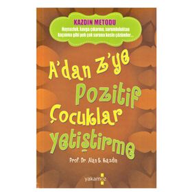A'dan Z'ye Pozitif Çocuklar Yetiştirme - Alan E. Kazdin - Yakamoz Yayınları