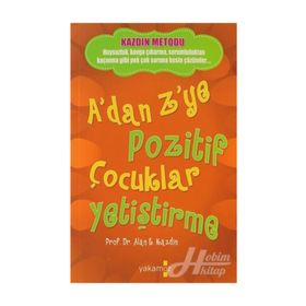 A'dan Z'ye Pozitif Çocuklar Yetiştirme - Alan E. Kazdin - Yakamoz Yayınları