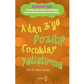 A'dan Z'ye Pozitif Çocuklar Yetiştirme - Alan E. Kazdin - Yakamoz Yayınları