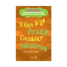 A'dan Z'ye Pozitif Çocuklar Yetiştirme - Alan E. Kazdin - Yakamoz Yayınları