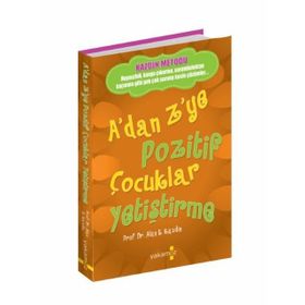 A'dan Z'ye Pozitif Çocuklar Yetiştirme - Alan E. Kazdin - Yakamoz Yayınları