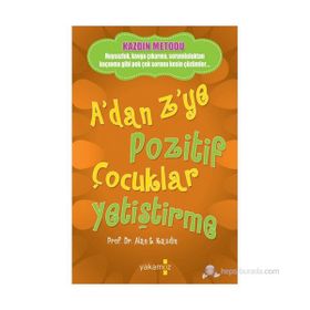 A'dan Z'ye Pozitif Çocuklar Yetiştirme - Alan E. Kazdin - Yakamoz Yayınları