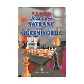 A'DAN Z'YE SATRANÇ ÖĞRENİYORUZ - W. R. REINFELD
