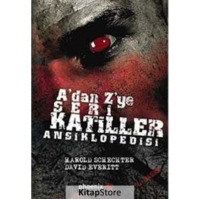 A'DAN Z'YE SERI KATILLER ANSIKLOPEDISI - HAROLD SCHECHTER;DAVID EVERITT