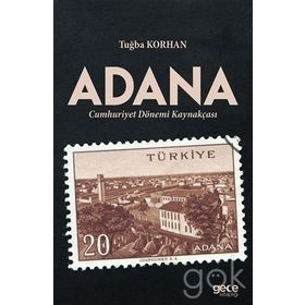 Adana Cumhuriyet Dönemi Kaynakçası - Tuğba Korhan