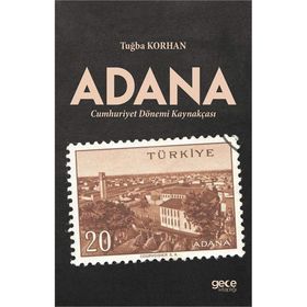 Adana Cumhuriyet Dönemi Kaynakçası - Tuğba Korhan