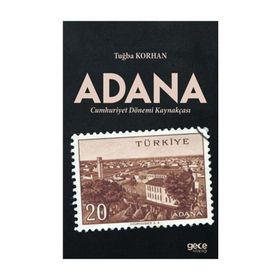 Adana Cumhuriyet Dönemi Kaynakçası - Tuğba Korhan