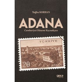 Adana Cumhuriyet Dönemi Kaynakçası - Tuğba Korhan