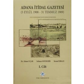 Adana İtidal Gazetesi 5 Eylül 1908-31 Temmuz 1909 1-2 Cilt Takım 2014 - Selman Soydemir Ahmet Uçar Kemal Erkan
