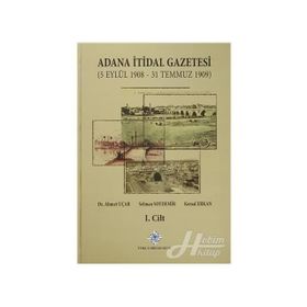 Adana İtidal Gazetesi 5 Eylül 1908-31 Temmuz 1909 1-2 Cilt Takım 2014 - Selman Soydemir Ahmet Uçar Kemal Erkan