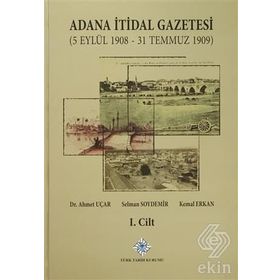 Adana İtidal Gazetesi 5 Eylül 1908-31 Temmuz 1909 1-2 Cilt Takım 2014 - Selman Soydemir Ahmet Uçar Kemal Erkan