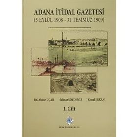 Adana İtidal Gazetesi 5 Eylül 1908-31 Temmuz 1909 1-2 Cilt Takım 2014 - Selman Soydemir Ahmet Uçar Kemal Erkan