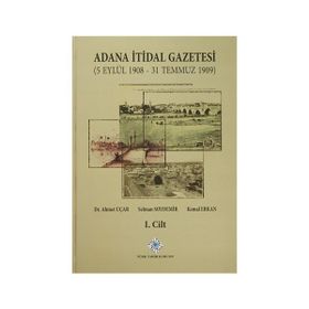 Adana İtidal Gazetesi 5 Eylül 1908-31 Temmuz 1909 1-2 Cilt Takım 2014 - Selman Soydemir Ahmet Uçar Kemal Erkan