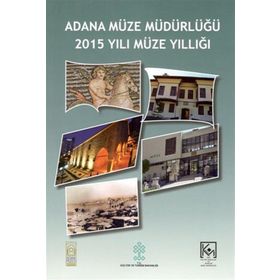 Adana Müze Müdürlüğü 2015 Yılı Müze Yıllığı Kollektif
