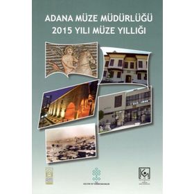 Adana Müze Müdürlüğü 2015 Yılı Müze Yıllığı Kollektif