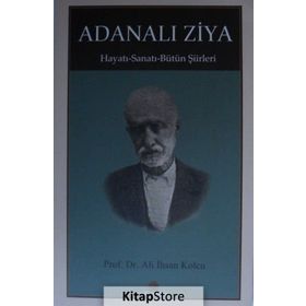 Adanalı Ziya - Hayatı - Sanatı - Bütün Şiirleri - Ali İhsan Kolcu