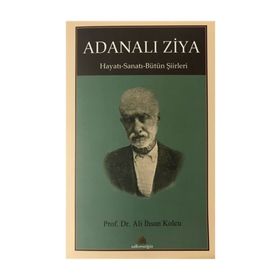 Adanalı Ziya - Hayatı - Sanatı - Bütün Şiirleri - Ali İhsan Kolcu