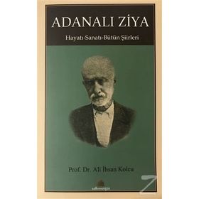 Adanalı Ziya - Hayatı - Sanatı - Bütün Şiirleri - Ali İhsan Kolcu