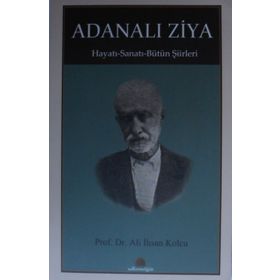 Adanalı Ziya - Hayatı - Sanatı - Bütün Şiirleri - Ali İhsan Kolcu