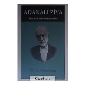 Adanalı Ziya - Hayatı - Sanatı - Bütün Şiirleri - Ali İhsan Kolcu