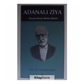 Adanalı Ziya - Hayatı - Sanatı - Bütün Şiirleri - Ali İhsan Kolcu