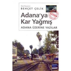 ADANA'YA KAR YAĞMIŞ ADANA ÜZERİNE YAZILAR - BEHÇET ÇELİK